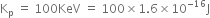 straight K subscript straight p space equals space 100 KeV space equals space 100 cross times 1.6 cross times 10 to the power of negative 16 end exponent straight J