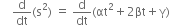 
space space space space straight d over dt left parenthesis straight s squared right parenthesis space equals space straight d over dt left parenthesis αt squared plus 2 βt plus straight gamma right parenthesis