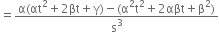 equals fraction numerator straight alpha left parenthesis αt squared plus 2 βt plus straight gamma right parenthesis minus left parenthesis straight alpha squared straight t squared plus 2 αβt plus straight beta squared right parenthesis over denominator straight s cubed end fraction