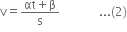 straight v equals fraction numerator αt plus straight beta over denominator straight s end fraction space space space space space space space space space space space space space... left parenthesis 2 right parenthesis