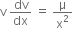 straight v space dv over dx space equals space straight mu over straight x squared