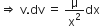 rightwards double arrow space straight v. dv space equals space straight mu over straight x squared dx space