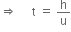 rightwards double arrow space space space space space straight t space equals space straight h over straight u