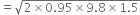 equals square root of 2 cross times 0.95 cross times 9.8 cross times 1.5 end root