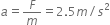 a equals F over m equals 2.5 m divided by s squared