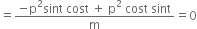 equals fraction numerator negative straight p squared sint space cost space plus space straight p squared space cost space sint over denominator straight m end fraction equals 0