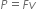 P equals F v