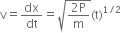 straight v equals dx over dt equals square root of fraction numerator 2 straight P over denominator straight m end fraction end root left parenthesis straight t right parenthesis to the power of 1 divided by 2 end exponent