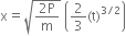 straight x equals square root of fraction numerator 2 straight P over denominator straight m end fraction end root space open parentheses 2 over 3 left parenthesis straight t right parenthesis to the power of 3 divided by 2 end exponent close parentheses