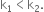 straight k subscript 1 less than straight k subscript 2.