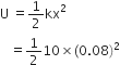 straight U space equals 1 half kx squared
space space space equals 1 half 10 cross times left parenthesis 0.08 right parenthesis squared