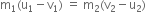 straight m subscript 1 left parenthesis straight u subscript 1 minus straight v subscript 1 right parenthesis space equals space straight m subscript 2 left parenthesis straight v subscript 2 minus straight u subscript 2 right parenthesis