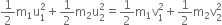 1 half straight m subscript 1 straight u subscript 1 superscript 2 plus 1 half straight m subscript 2 straight u subscript 2 superscript 2 equals 1 half straight m subscript 1 straight v subscript 1 superscript 2 plus 1 half straight m subscript 2 straight v subscript 2 superscript 2