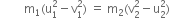 space space space space space space space space straight m subscript 1 left parenthesis straight u subscript 1 superscript 2 minus straight v subscript 1 superscript 2 right parenthesis space equals space straight m subscript 2 left parenthesis straight v subscript 2 superscript 2 minus straight u subscript 2 superscript 2 right parenthesis