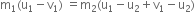 straight m subscript 1 left parenthesis straight u subscript 1 minus straight v subscript 1 right parenthesis space equals straight m subscript 2 left parenthesis straight u subscript 1 minus straight u subscript 2 plus straight v subscript 1 minus straight u subscript 2 right parenthesis