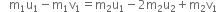 space space space straight m subscript 1 straight u subscript 1 minus straight m subscript 1 straight v subscript 1 equals straight m subscript 2 straight u subscript 1 minus 2 straight m subscript 2 straight u subscript 2 plus straight m subscript 2 straight v subscript 1