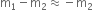 straight m subscript 1 minus straight m subscript 2 almost equal to negative straight m subscript 2