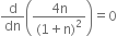 straight d over dn open parentheses fraction numerator 4 straight n over denominator left parenthesis 1 plus straight n right parenthesis squared end fraction close parentheses equals 0