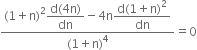 fraction numerator left parenthesis 1 plus straight n right parenthesis squared begin display style fraction numerator straight d left parenthesis 4 straight n right parenthesis over denominator dn end fraction end style minus 4 straight n begin display style fraction numerator straight d left parenthesis 1 plus straight n right parenthesis squared over denominator dn end fraction end style over denominator left parenthesis 1 plus straight n right parenthesis to the power of 4 end fraction equals 0