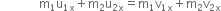 space space space space space space space space space space space space space straight m subscript 1 straight u subscript 1 straight x end subscript plus straight m subscript 2 straight u subscript 2 straight x end subscript equals straight m subscript 1 straight v subscript 1 straight x end subscript plus straight m subscript 2 straight v subscript 2 straight x end subscript
