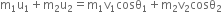straight m subscript 1 straight u subscript 1 plus straight m subscript 2 straight u subscript 2 equals straight m subscript 1 straight v subscript 1 cosθ subscript 1 plus straight m subscript 2 straight v subscript 2 cosθ subscript 2