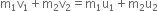 straight m subscript 1 straight v subscript 1 plus straight m subscript 2 straight v subscript 2 equals straight m subscript 1 straight u subscript 1 plus straight m subscript 2 straight u subscript 2
