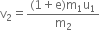 straight v subscript 2 equals fraction numerator left parenthesis 1 plus straight e right parenthesis straight m subscript 1 straight u subscript 1 over denominator straight m subscript 2 end fraction