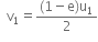 space space straight v subscript 1 equals fraction numerator left parenthesis 1 minus straight e right parenthesis straight u subscript 1 over denominator 2 end fraction