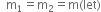 space space straight m subscript 1 equals straight m subscript 2 equals straight m left parenthesis let right parenthesis