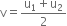 straight v equals fraction numerator straight u subscript 1 plus straight u subscript 2 over denominator 2 end fraction