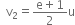 space space straight v subscript 2 equals fraction numerator straight e plus 1 over denominator 2 end fraction straight u