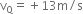 straight v subscript straight Q equals plus 13 straight m divided by straight s