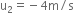 straight u subscript 2 equals negative 4 straight m divided by straight s