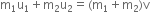straight m subscript 1 straight u subscript 1 plus straight m subscript 2 straight u subscript 2 equals left parenthesis straight m subscript 1 plus straight m subscript 2 right parenthesis straight v