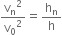 straight v subscript straight n squared over straight v subscript 0 squared equals straight h subscript straight n over straight h