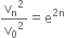 straight v subscript straight n squared over straight v subscript 0 squared equals straight e to the power of 2 straight n end exponent