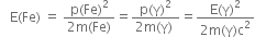 space space space straight E left parenthesis Fe right parenthesis space equals space fraction numerator straight p left parenthesis Fe right parenthesis squared over denominator 2 straight m left parenthesis Fe right parenthesis end fraction equals fraction numerator straight p left parenthesis straight gamma right parenthesis squared over denominator 2 straight m left parenthesis straight gamma right parenthesis space end fraction equals fraction numerator straight E left parenthesis straight gamma right parenthesis squared over denominator 2 straight m left parenthesis straight gamma right parenthesis straight c squared end fraction