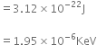 equals 3.12 cross times 10 to the power of negative 22 end exponent straight J

equals 1.95 cross times 10 to the power of negative 6 end exponent KeV