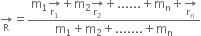 rightwards arrow for straight R of equals fraction numerator straight m subscript 1 rightwards arrow for straight r subscript 1 of plus straight m subscript 2 rightwards arrow for straight r subscript 2 of plus...... plus straight m subscript straight n plus rightwards arrow for straight r subscript straight n of over denominator straight m subscript 1 plus straight m subscript 2 plus....... plus straight m subscript straight n end fraction