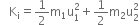 space space space straight K subscript straight i equals 1 half straight m subscript 1 straight u subscript 1 superscript 2 plus 1 half straight m subscript 2 straight u subscript 2 superscript 2