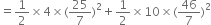 equals 1 half cross times 4 cross times left parenthesis 25 over 7 right parenthesis squared plus 1 half cross times 10 cross times left parenthesis 46 over 7 right parenthesis squared