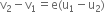 straight v subscript 2 minus straight v subscript 1 equals straight e left parenthesis straight u subscript 1 minus straight u subscript 2 right parenthesis