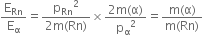 straight E subscript Rn over straight E subscript straight alpha equals fraction numerator straight p subscript Rn squared over denominator 2 straight m left parenthesis Rn right parenthesis end fraction cross times fraction numerator 2 straight m left parenthesis straight alpha right parenthesis over denominator straight p subscript straight alpha squared end fraction equals fraction numerator straight m left parenthesis straight alpha right parenthesis over denominator straight m left parenthesis Rn right parenthesis end fraction