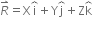 R with rightwards harpoon with barb upwards on top equals straight X straight i with overbrace on top plus straight Y straight j with overbrace on top plus straight Z straight k with overbrace on top