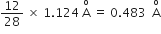 12 over 28 space cross times space 1.124 space straight A with straight o on top space equals space 0.483 space space straight A with straight o on top