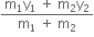 fraction numerator straight m subscript 1 straight y subscript 1 space plus space straight m subscript 2 straight y subscript 2 over denominator straight m subscript 1 space plus space straight m subscript 2 end fraction