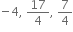 negative 4 comma space 17 over 4 comma space 7 over 4