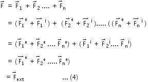 straight F with rightwards harpoon with barb upwards on top space equals space straight F with rightwards harpoon with barb upwards on top subscript 1 space plus space straight F with rightwards harpoon with barb upwards on top subscript 2 space.... space plus stack space straight F with rightwards harpoon with barb upwards on top subscript straight n space

space space space space equals space left parenthesis space stack straight F subscript 1 with rightwards harpoon with barb upwards on top to the power of straight e space plus stack space straight F subscript 1 with rightwards harpoon with barb upwards on top space to the power of straight i space right parenthesis space plus space space left parenthesis space stack straight F subscript 2 with rightwards harpoon with barb upwards on top to the power of straight e space plus stack space straight F subscript 2 with rightwards harpoon with barb upwards on top space to the power of straight i space right parenthesis..... space left parenthesis space left parenthesis space stack straight F subscript straight n with rightwards harpoon with barb upwards on top to the power of straight e space plus stack space straight F subscript straight n with rightwards harpoon with barb upwards on top space to the power of straight i space right parenthesis space
space
space space space space equals space left parenthesis stack space straight F with rightwards harpoon with barb upwards on top subscript 1 to the power of straight e space plus stack space straight F with rightwards harpoon with barb upwards on top subscript 2 to the power of straight e space.... space straight F with rightwards harpoon with barb upwards on top subscript straight n to the power of straight e right parenthesis space plus space left parenthesis thin space straight F with rightwards harpoon with barb upwards on top subscript 1 to the power of straight i space plus space straight F with rightwards harpoon with barb upwards on top subscript 2 to the power of straight i.... space straight F with rightwards harpoon with barb upwards on top subscript straight n to the power of straight i right parenthesis space space

space space space space equals space left parenthesis stack space straight F subscript 1 with rightwards harpoon with barb upwards on top to the power of straight e space plus stack space straight F with rightwards harpoon with barb upwards on top subscript 2 to the power of straight e space..... stack space straight F with rightwards harpoon with barb upwards on top subscript straight n to the power of straight e right parenthesis thin space

space space space equals stack space straight F with rightwards harpoon with barb upwards on top subscript ext space space space space space space space space space space space space space space space space space space space space space space space space space... space left parenthesis 4 right parenthesis