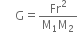 space space space space space straight G equals fraction numerator Fr squared over denominator straight M subscript 1 straight M subscript 2 end fraction