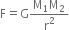 straight F equals straight G fraction numerator straight M subscript 1 straight M subscript 2 over denominator straight r squared end fraction